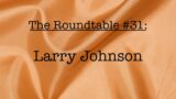 The Roundtable #31: Larry Johnson