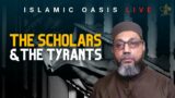 The Scholars & The Tyrants | Ustadh Asim Kazi | ISLAMIC OASIS LIVE #40