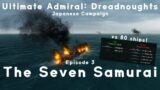 The Seven Samurai – Episode 3 – Japanese 1.09 Beta Campaign – Ultimate Admiral Dreadnoughts