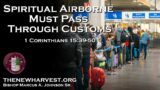 The Spiritual Airborne Must Pass Through Customs | 1 Corinthians 15:39-50 | Communion