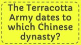 The Terracotta Army dates to which Chinese dynasty?