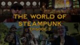 The World of Steampunk – Episode 3