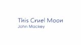 This Cruel Moon – John Mackey – IWCB