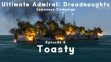 Toasty – Episode 6 – Japanese 1.09 Beta Campaign – Ultimate Admiral Dreadnoughts