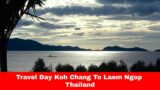 Travel Day Koh Chang To Laem Ngop   Thailand