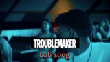 Troublemaker | Jassa Dhillon | Lofi song | Bass boosted music.