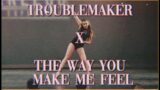 Troublemaker X The Way You Make Me Feel//Audioswap! (DB)