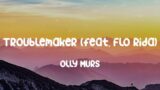 Troublemaker (feat. Flo Rida) – Olly Murs, Travie McCoy, Icona Pop,… (Lyrics)