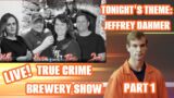 True Crime Brewery Live – Jeffrey Dahmer PART 1