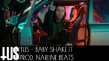 Tus – Baby Shake It Prod. Narline Beats- Official Video Clip