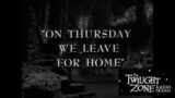 Twilight Zone Radio Drama –  On Thursday We Leave For Home