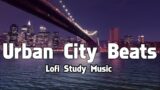 Urban City Beats For Studying Lo-fi Study Music For Deep Focus