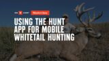 Using the Hunt App for Mobile Whitetail Hunting- onX Hunt Masterclass
