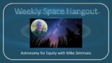 Weekly Space Hangout: Astronomy for Equity with Mike Simmons