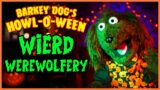 Weird Werewolfery! Barkey Dog's Howl-O-Ween 2022