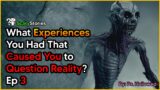 What Experiences You Had That Caused You to Question Reality? Ep 3 Scary Stories