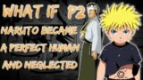 What If Naruto was neglected and became a perfect human. Part 2