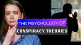 What Is the Psychology Behind Conspiracy Theories?