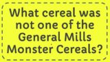 What cereal was not one of the General Mills Monster Cereals?