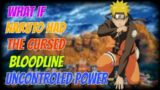 What if naruto had the cursed bloodline uncontroled powers part 1