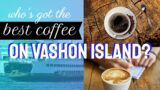 Who's Got the Best Coffee on Vashon Island?