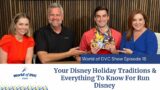World of DVC Show Episode 18: Your Disney Holiday Traditions & Everything To Know For RunDisney