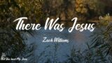 Zach Williams – There Was Jesus (Lyrics) | There was Jesus