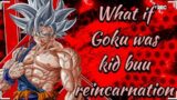 what if Goku was kid buu reincarnation part 1