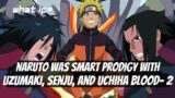 what if naruto was smart prodigy with Uzumaki, Senju, and Uchiha blood. Part 2.