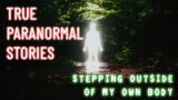 15 Paranormal Stories | Stepping Outside Of My Own Body