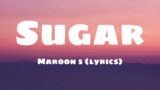 Maroon 5 – Sugar (Lyrics)