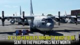 2 C-130 Hercules Medium Lift Turboprop Aircraft Ready to Be Sent to the Philippines Next Month