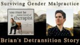 30. Surviving Gender Malpractice: Brian’s Detransition Story