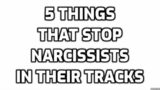 5 Things That Stop Narcissists In Their Tracks