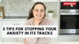 5 Tips For Stopping Your Anxiety In Its Tracks