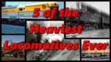 5 of the Heaviest Locomotives Ever | History in the Dark