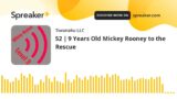 52 | 9 Years Old Mickey Rooney to the Rescue