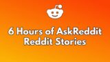6 Hours of AskReddit Reddit Stories To Fall Asleep To