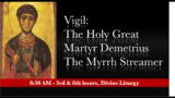 8:30 AM (EST) Holy and Glorious Great Martyr Saint Demetrios – 3rd & 6th hours, Divine Liturgy