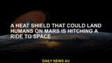 A heat shield that can download people to Mars is getting into space