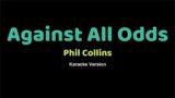 Against All Odds – Phil Collins (Karaoke Version)