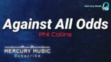 Against All Odds – Phil Collins | Lyrics | Mercury Music