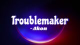 Akon – Troublemaker
