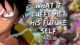 All Powerful God | What If Luffy Met His Future Self | Part 10