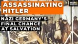 Assassinating Hitler: Nazi Germany's Last Chance at Salvation