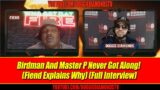 Birdman And Master P Never Got Along! (Fiend Explains Why) (Full Interview)