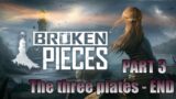 Broken Pieces Playthrough – PART 3 The three plates – END