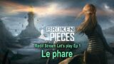 Broken Pieces – Redif stream Ep 1 – Le phare