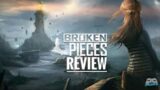 Broken Pieces Review