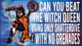 Can You Beat The Witch Queen Using Only Shatter WITHOUT ANY GRENADES?!
